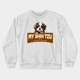 My Shih Tzu is a Sloppy Kisser Crewneck Sweatshirt